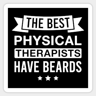 The Best Physical Therapists Have Beards - Funny Bearded Physical Therapist Men Sticker